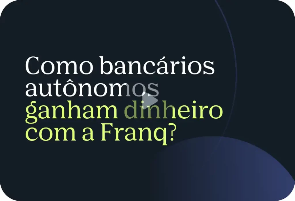 Vídeo - Como bancários autônomos ganham dinheiro com a Franq?